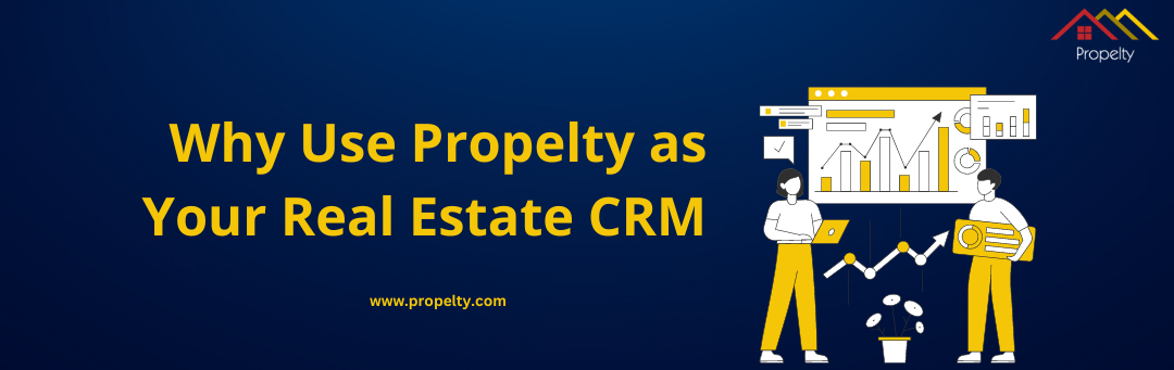 Why Use Propelty as Your Real Estate CRM Why Use Propelty as Your Real Estate CRM